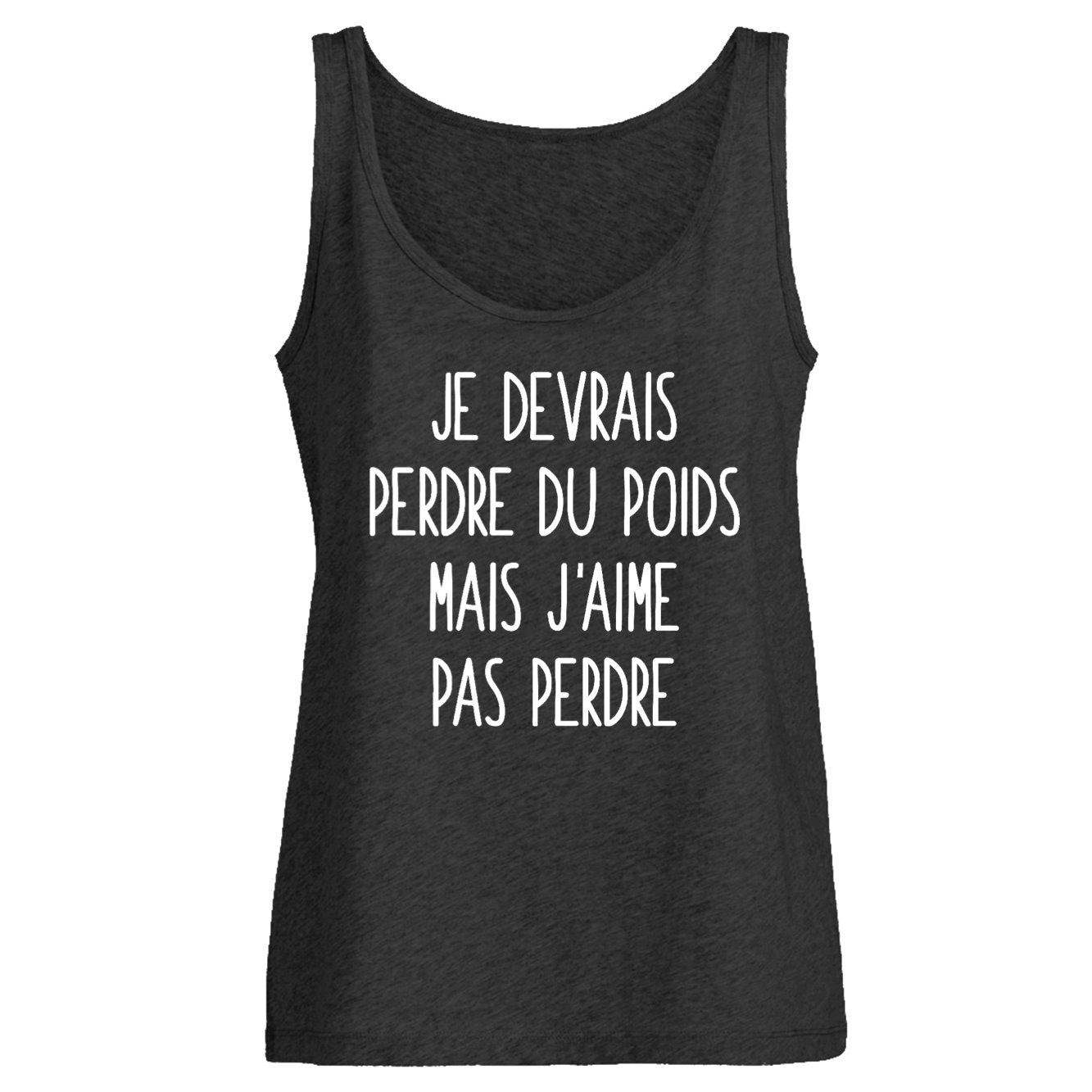 Débardeur Femme Je devrais perdre du poids mais j'aime pas perdre