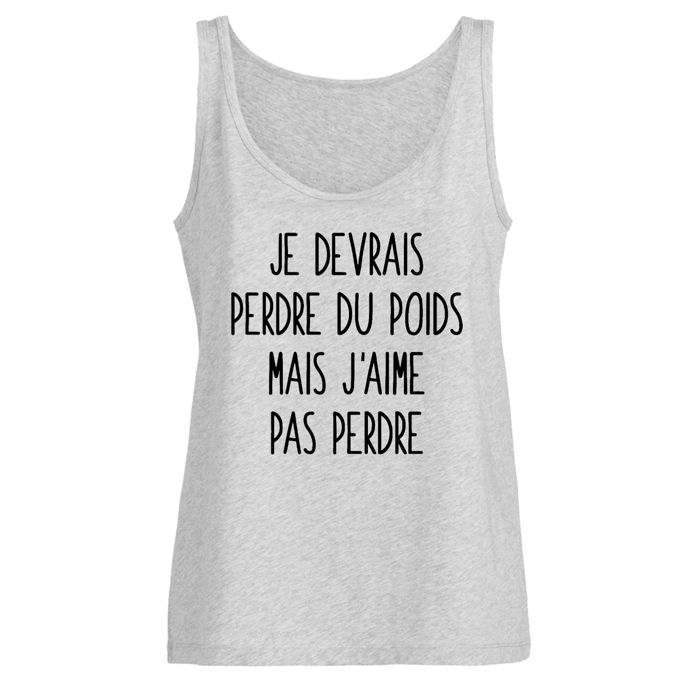 Débardeur Femme Je devrais perdre du poids mais j'aime pas perdre