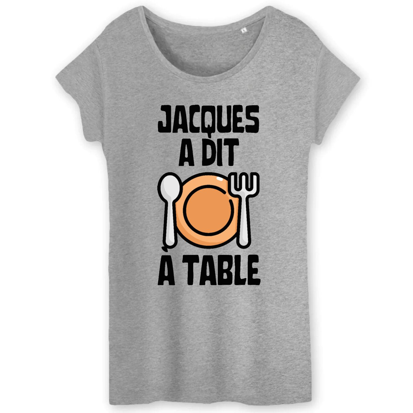 T-Shirt Femme Jacques a dit à table