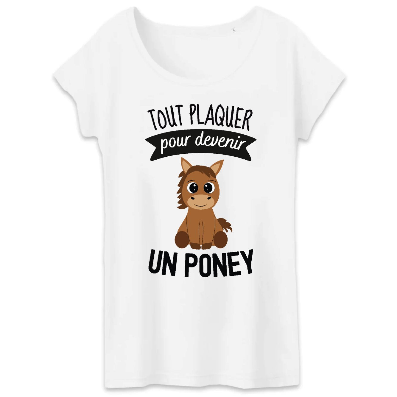 T-Shirt Femme Tout plaquer pour devenir un poney