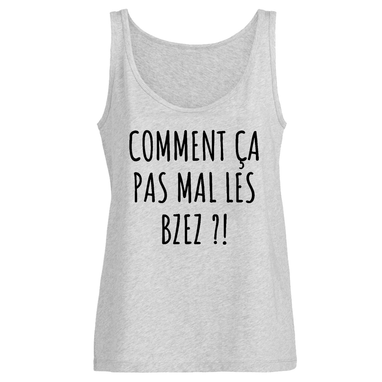 Débardeur Femme Comment ça pas mal les bzez ?