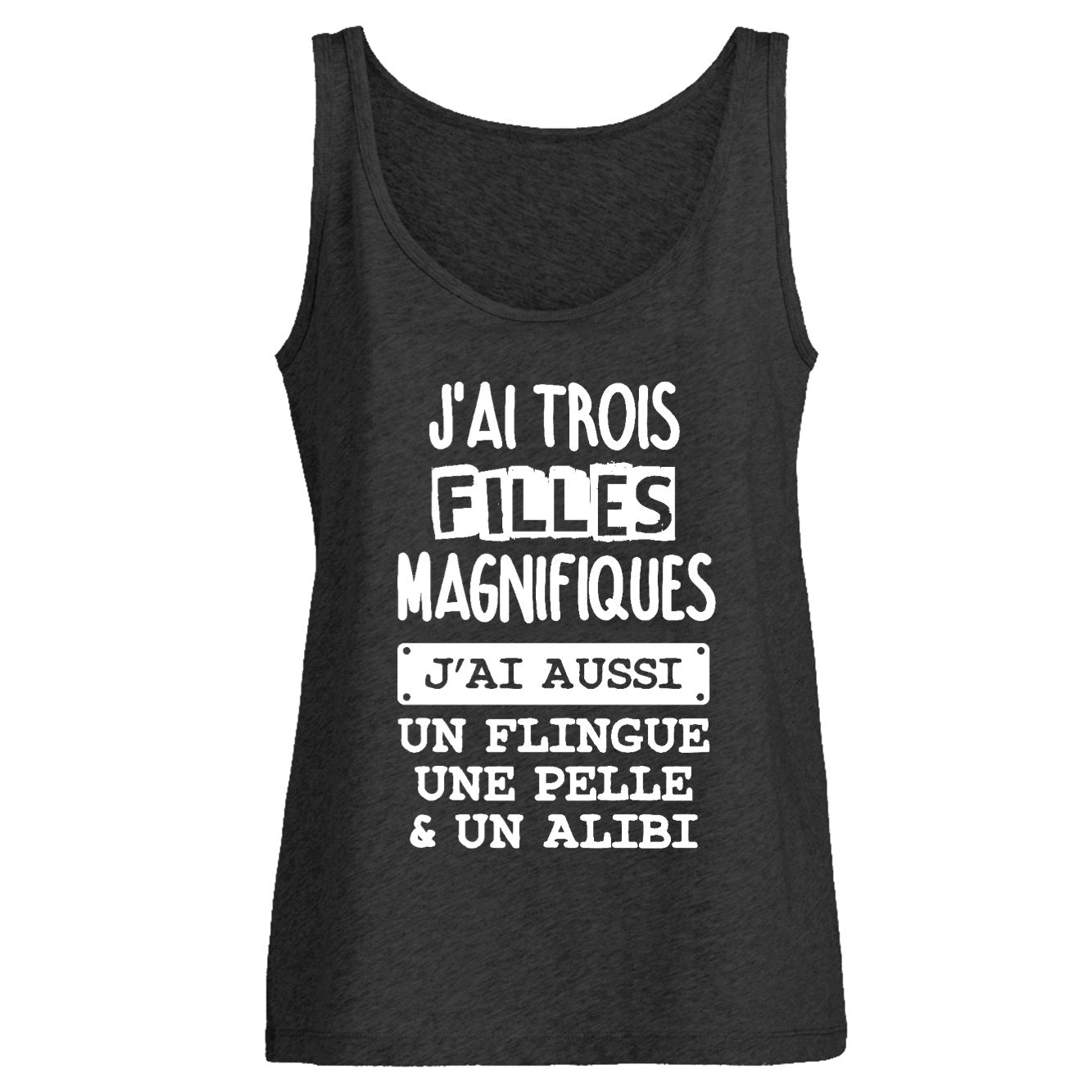 Débardeur Femme J'ai trois filles magnifiques, flingue pelle alibi