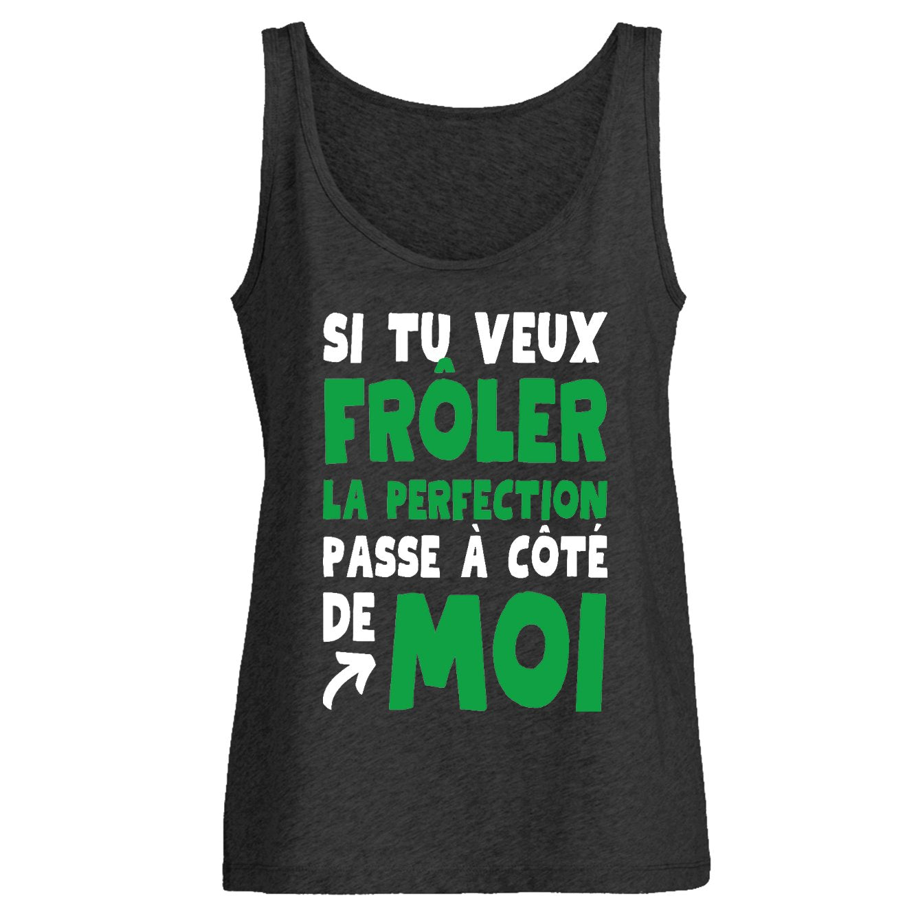 Débardeur Femme Si tu veux frôler la perfection passe à côté de moi