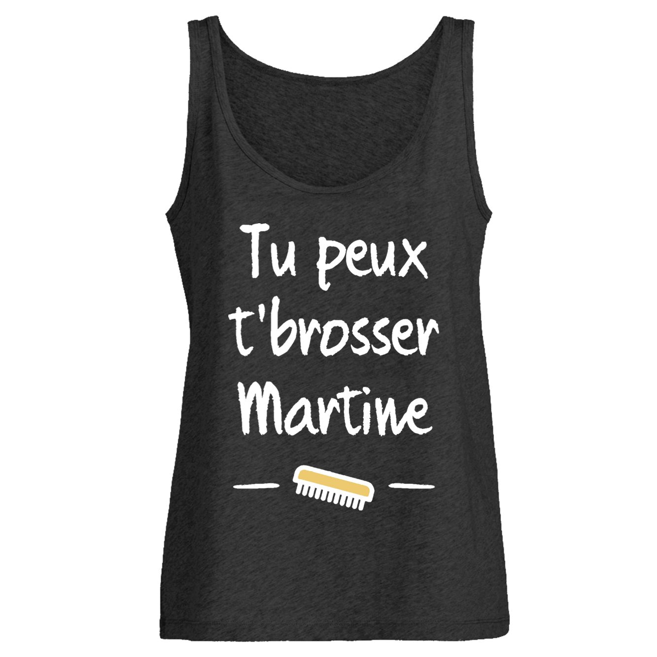 Débardeur Femme Tu peux te brosser Martine