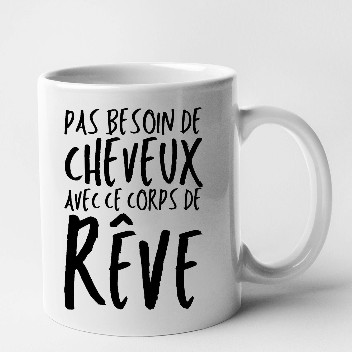 Mug Pas besoin de cheveux avec ce corps de rêve Blanc