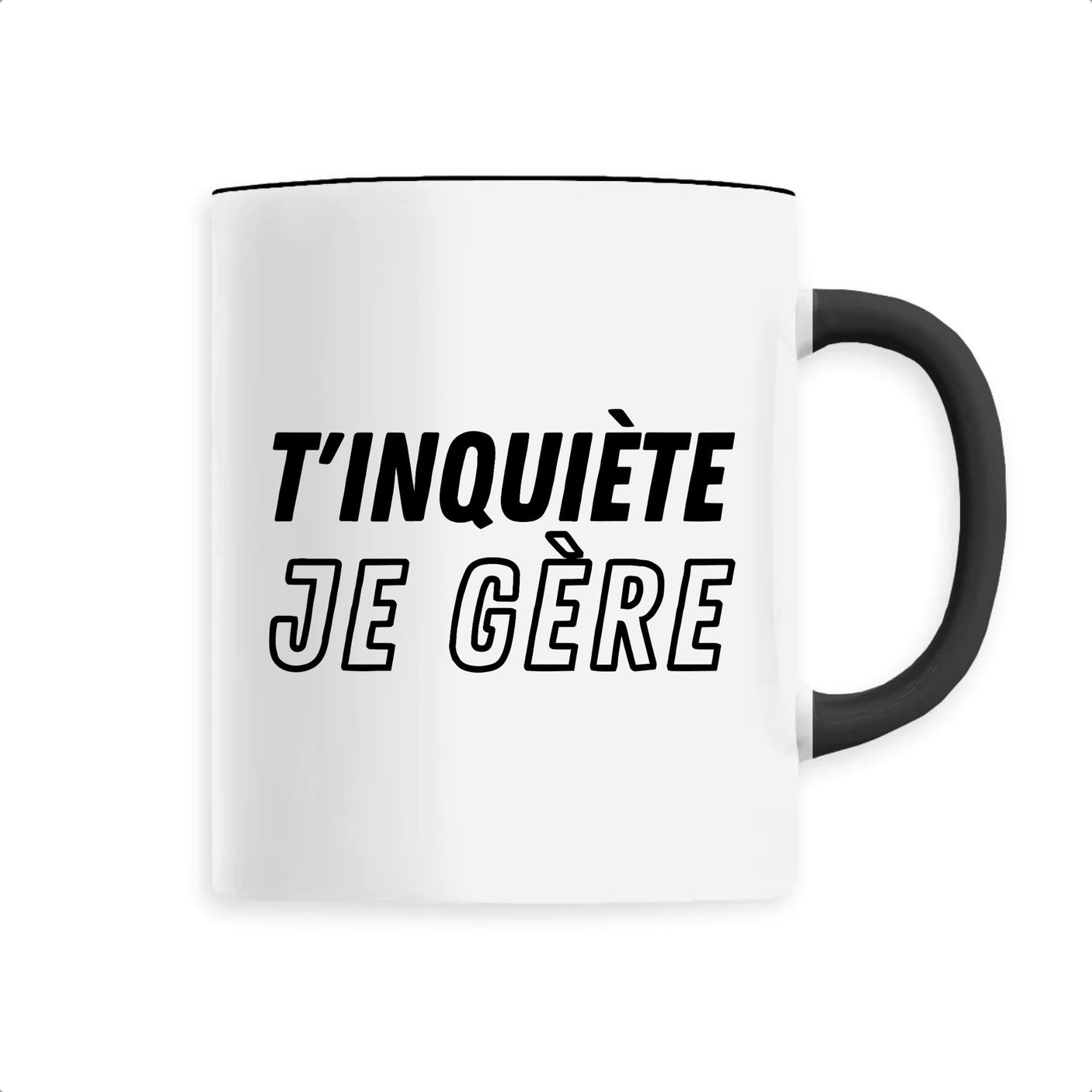 Mug T'inquiète je gère