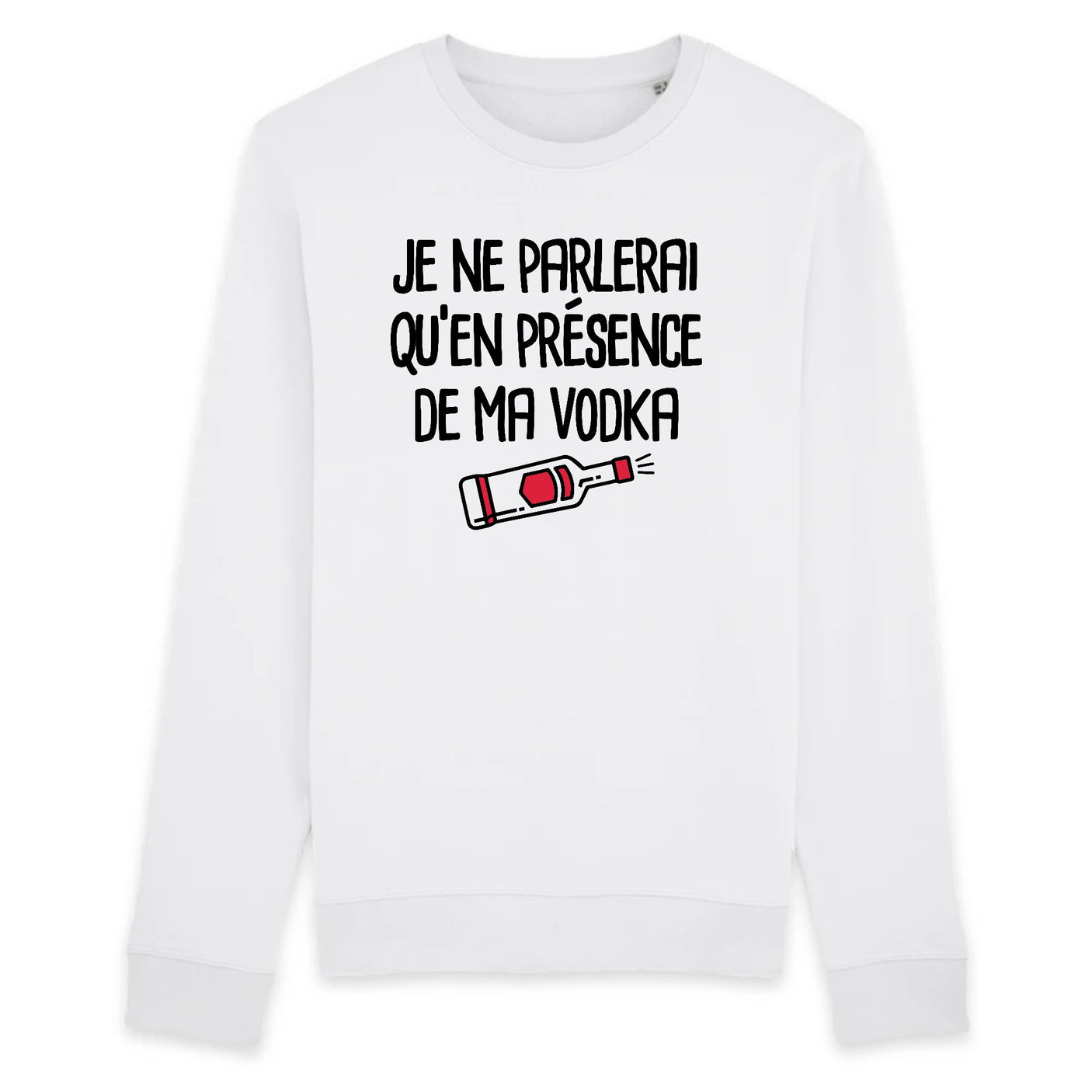 Sweat Adulte Je ne parlerai qu'en présence de ma vodka