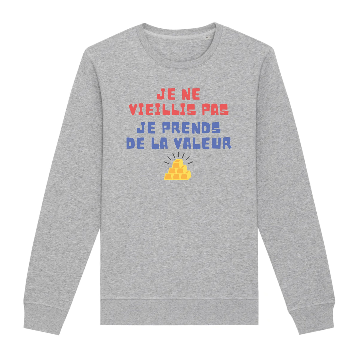 Sweat Adulte Je ne vieillis pas je prends de la valeur