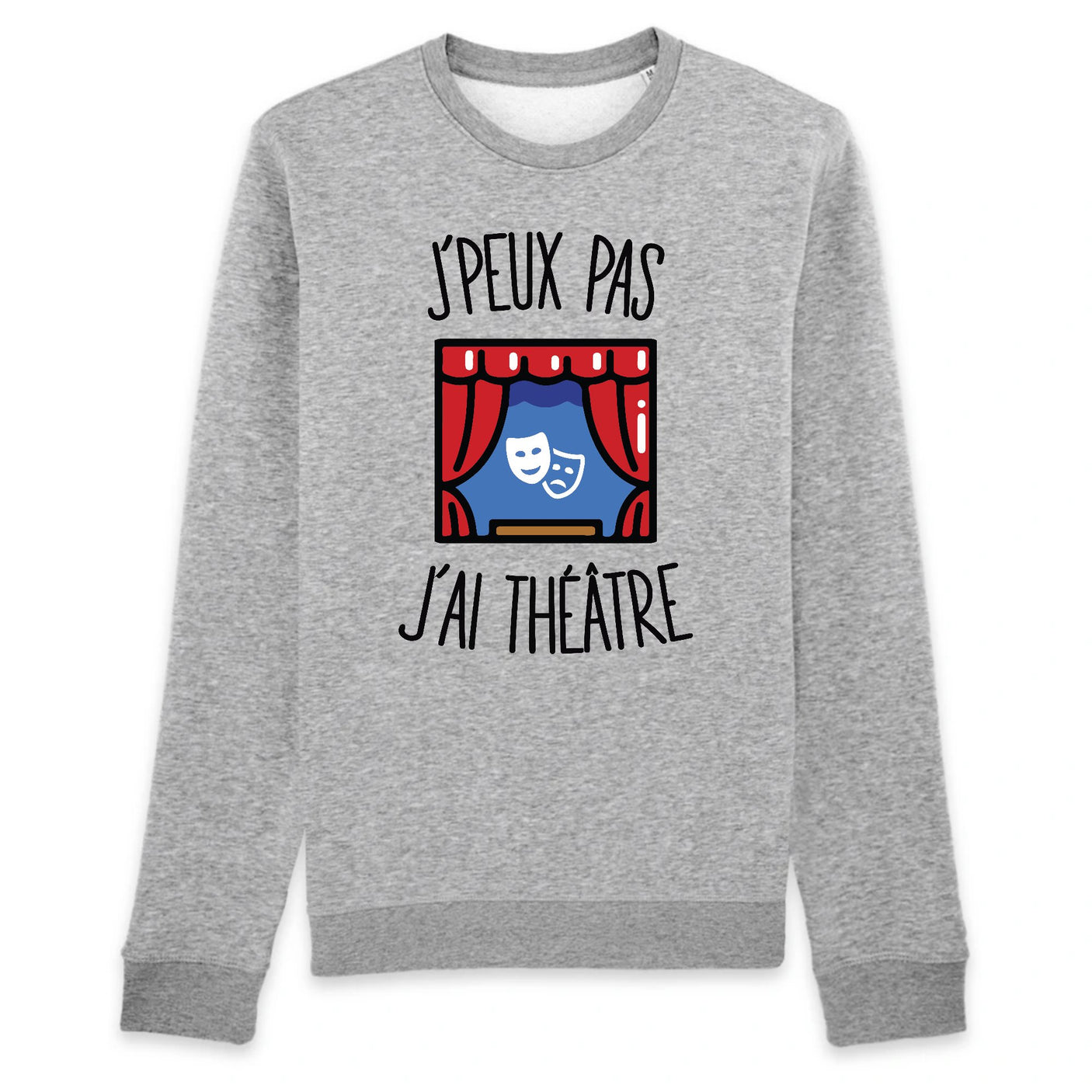 Sweat Adulte J'peux pas j'ai théâtre