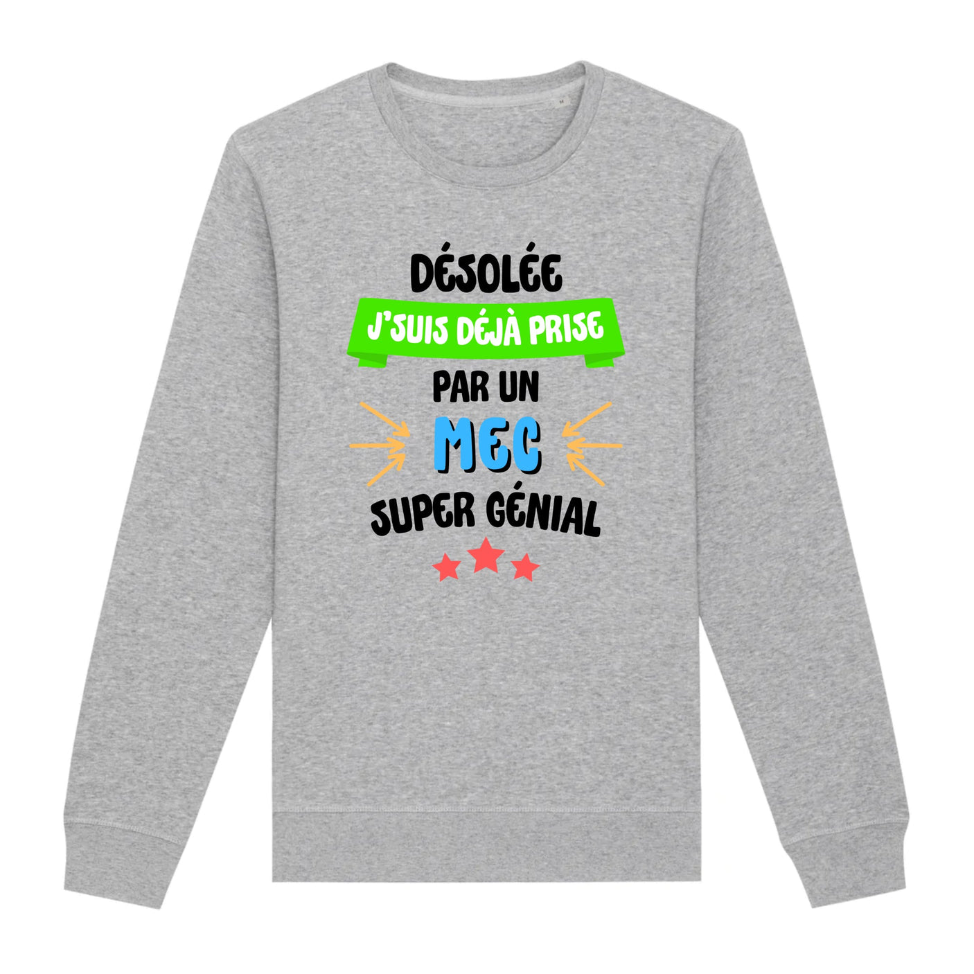 Sweat Adulte J'suis déjà prise pas un mec super génial