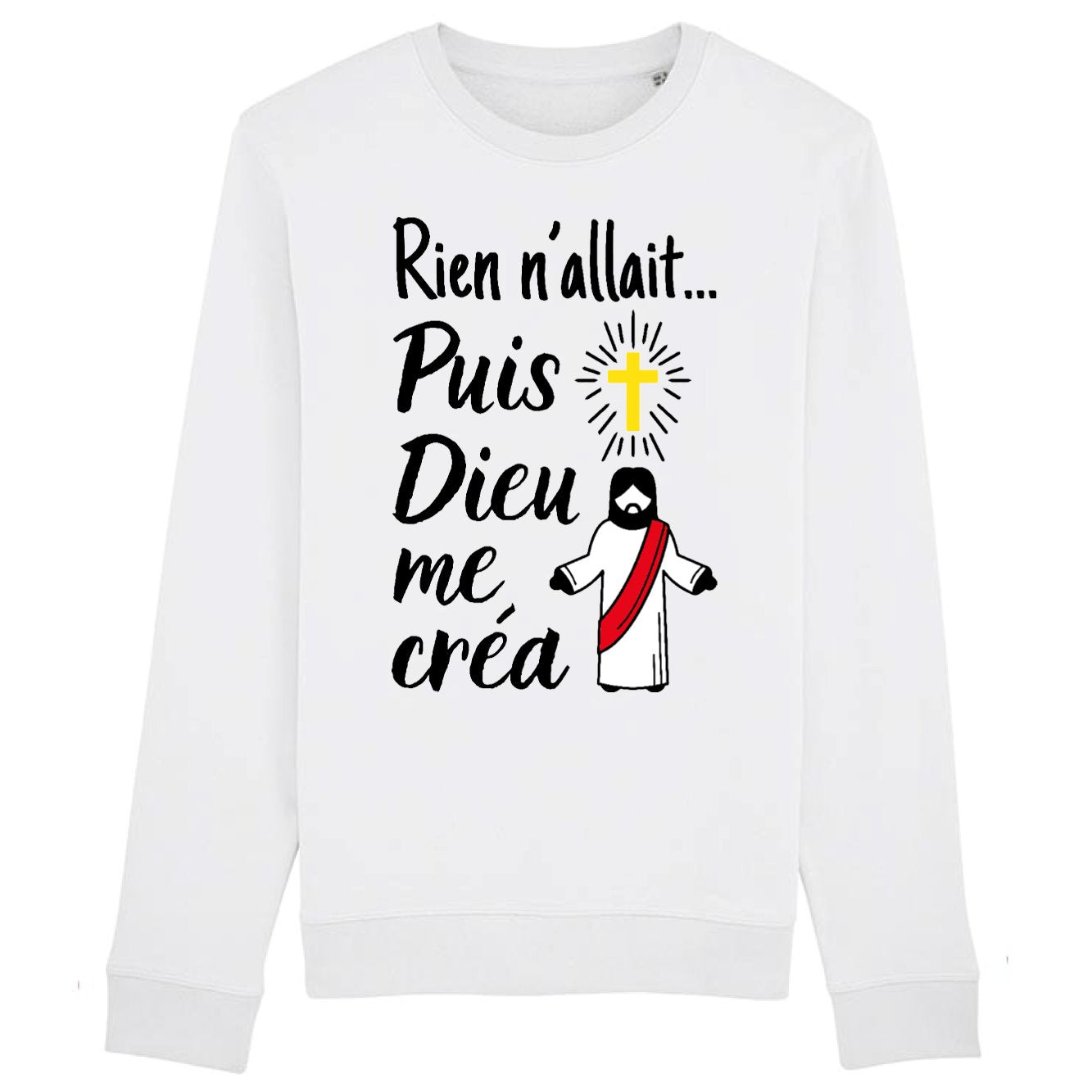 Sweat Adulte Rien n'allait puis Dieu me créa