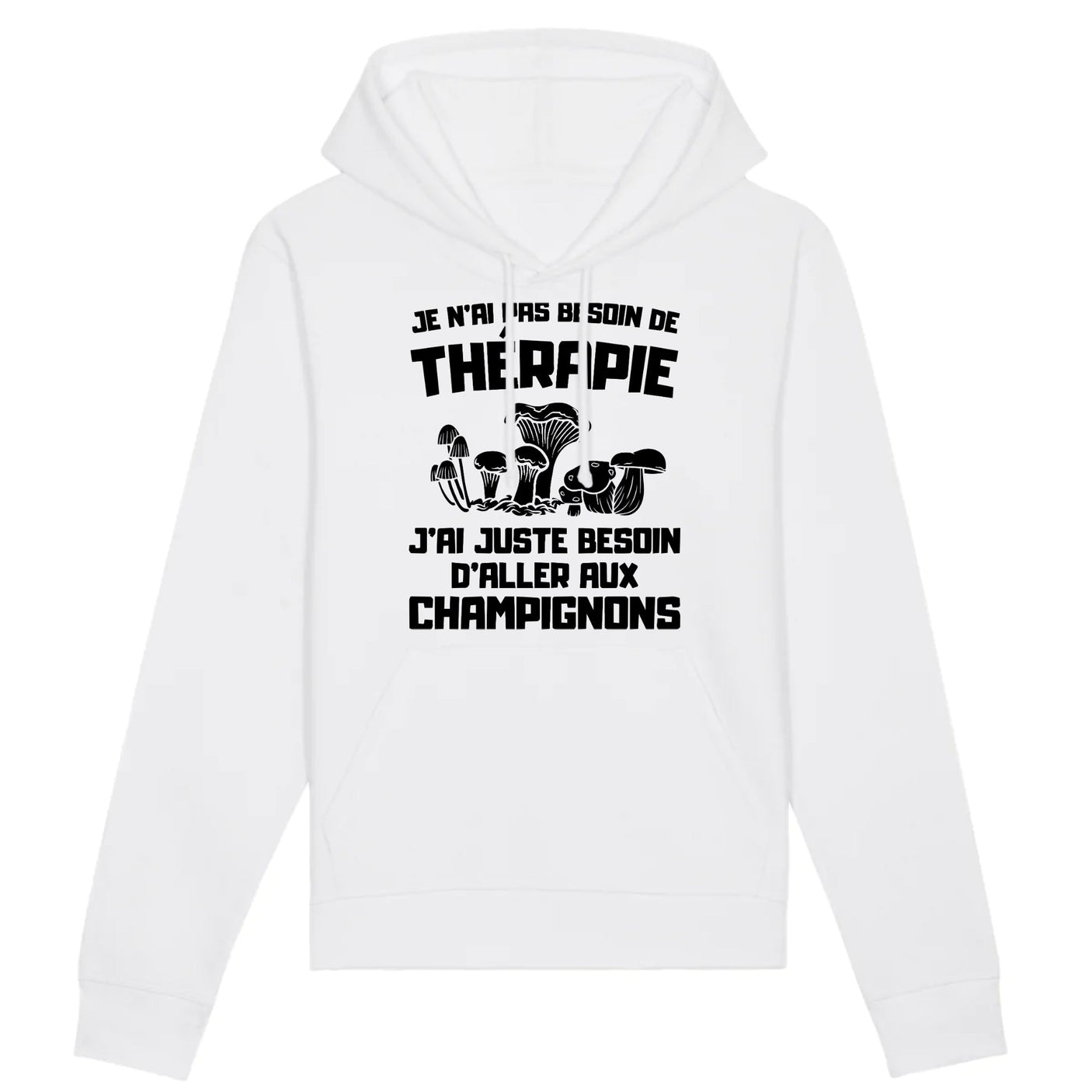 Sweat Capuche Adulte Je n'ai pas besoin de thérapie juste de champignons