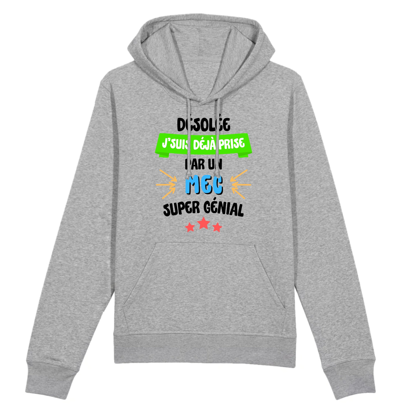 Sweat Capuche Adulte J'suis déjà prise pas un mec super génial