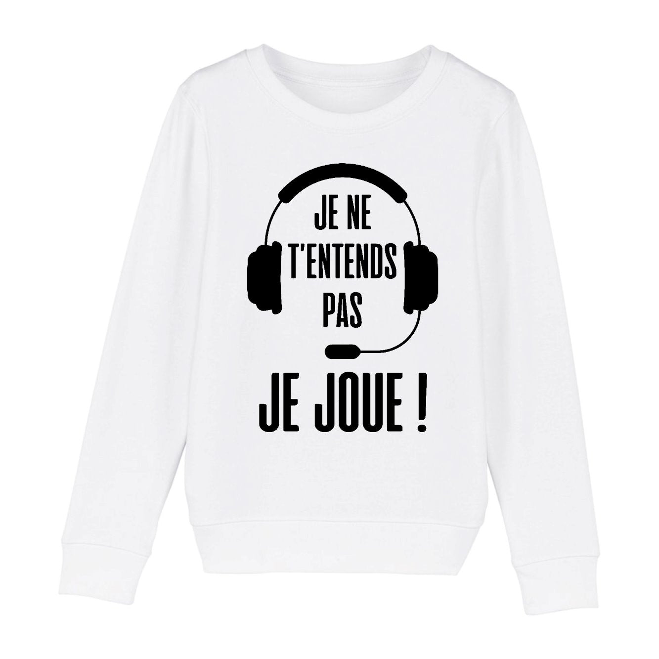 Sweat Enfant Je ne t'entends pas je joue
