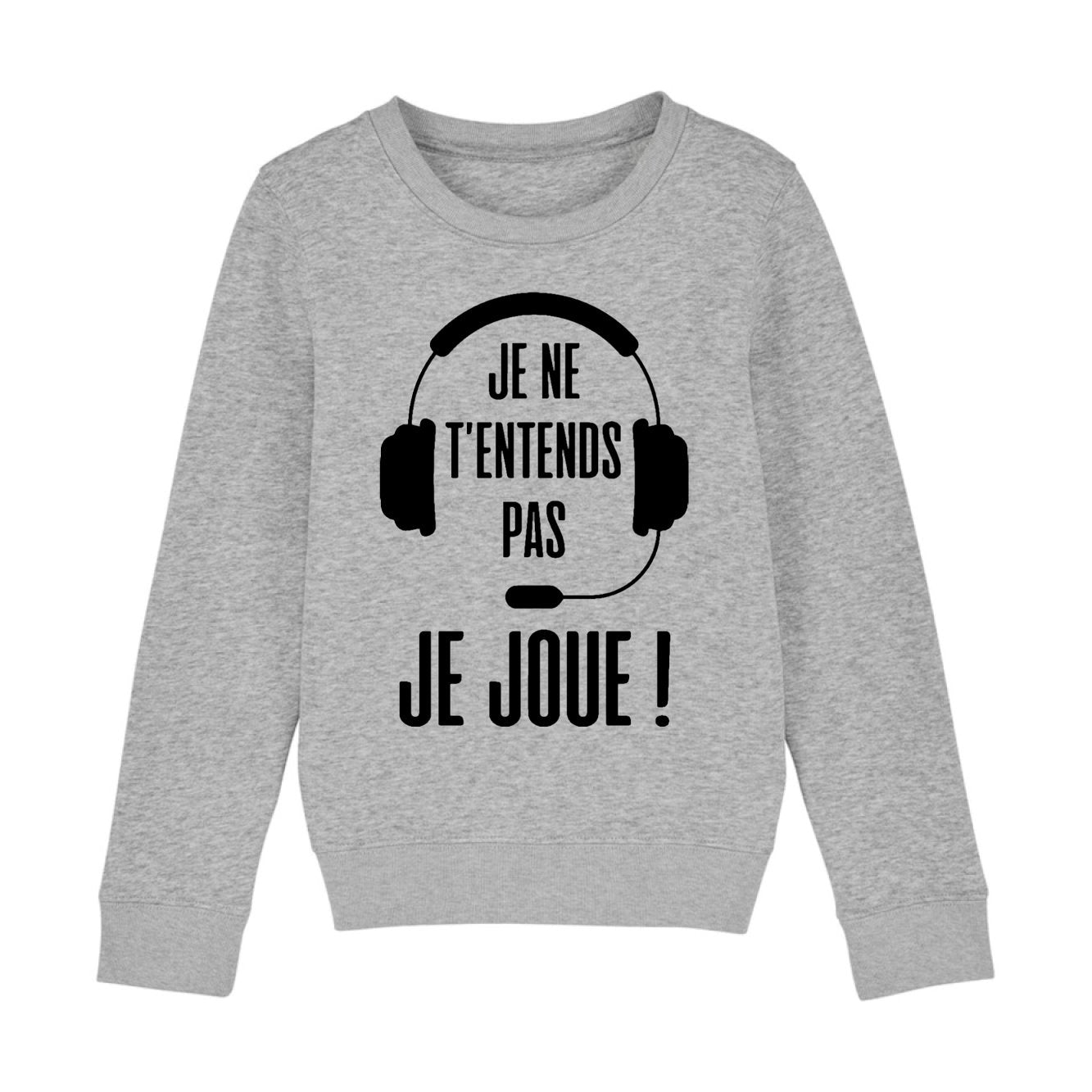 Sweat Enfant Je ne t'entends pas je joue