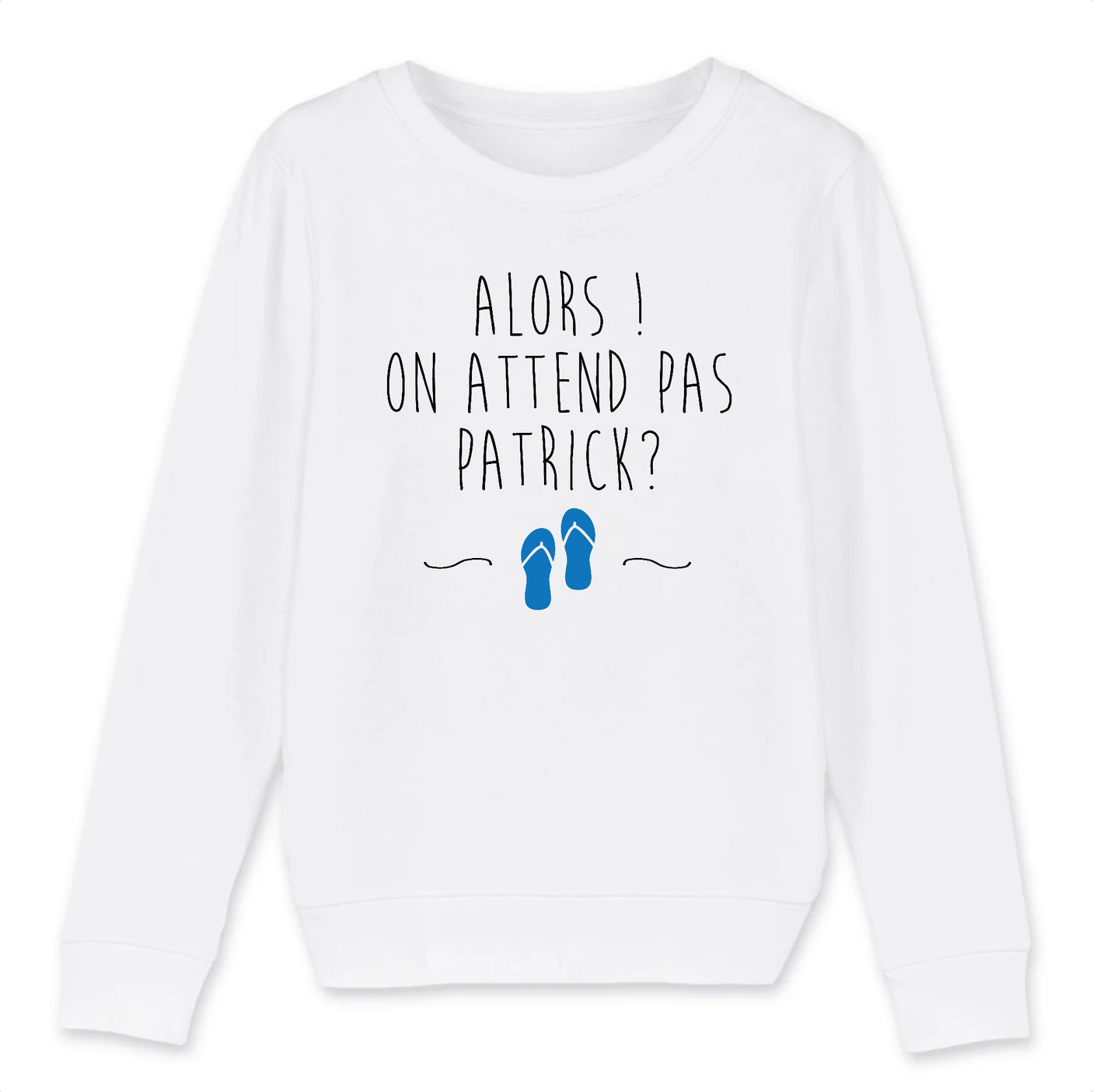 Sweat Enfant On attend pas Patrick
