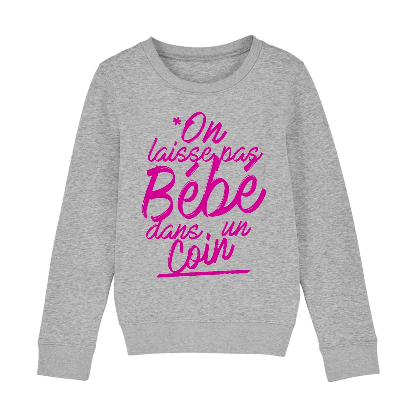 Sweat Enfant On laisse pas bébé dans un coin