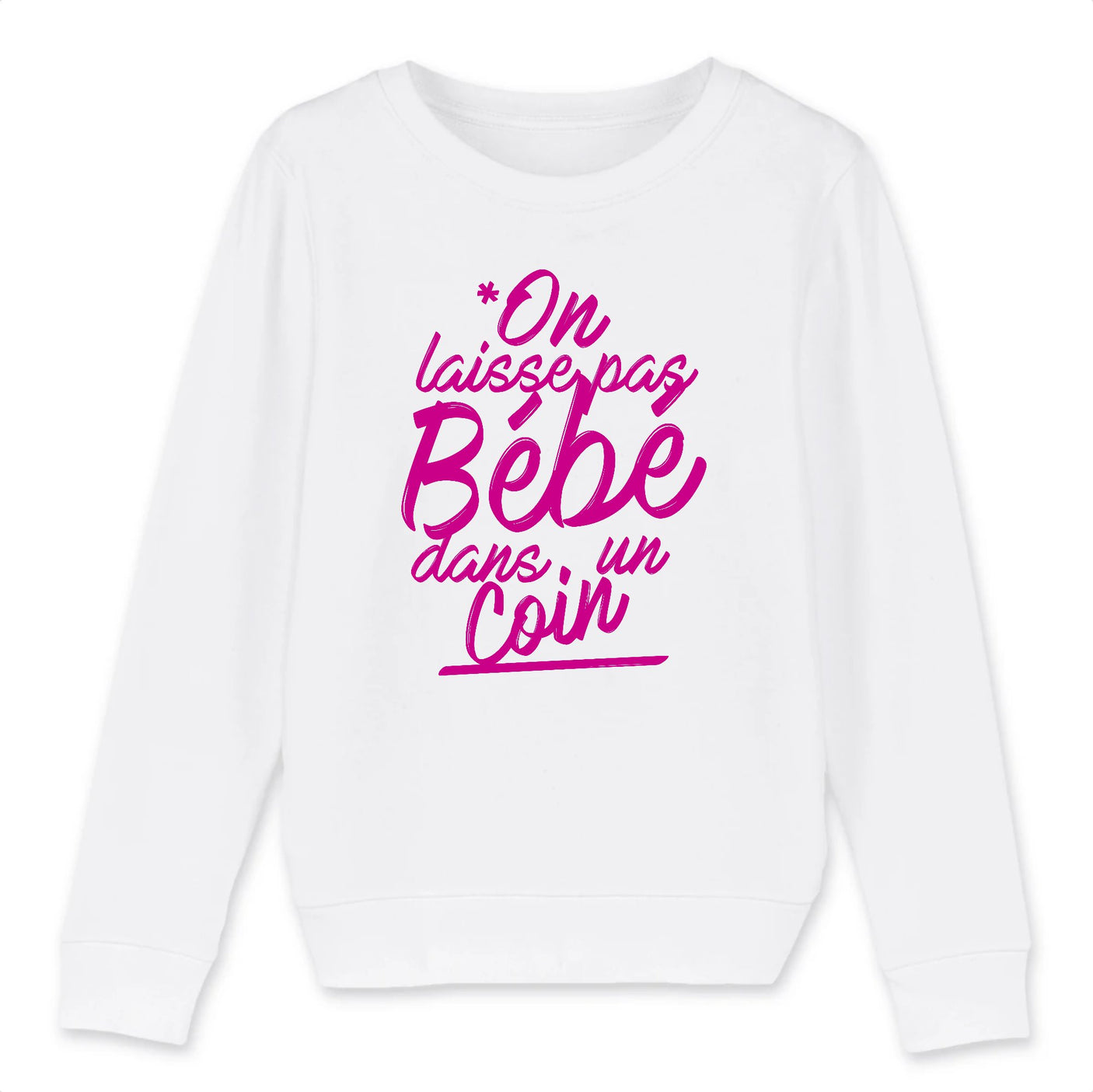 Sweat Enfant On laisse pas bébé dans un coin