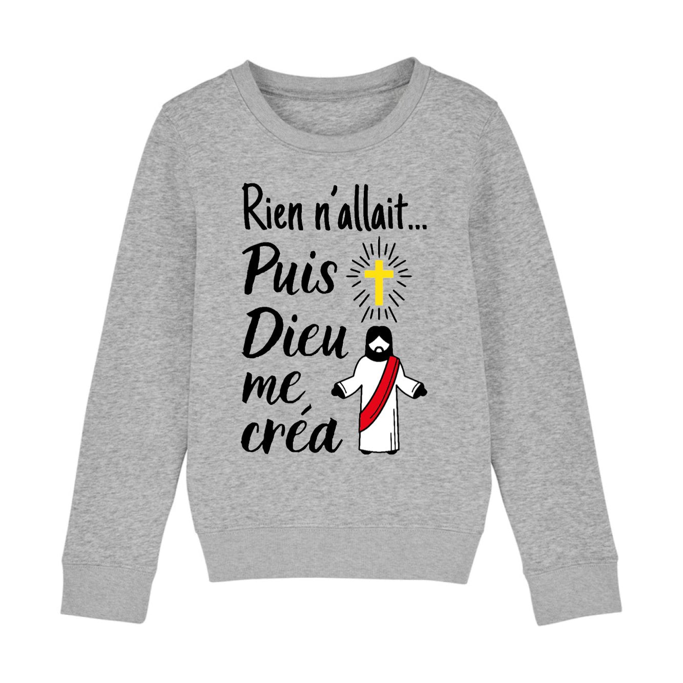 Sweat Enfant Rien n'allait puis Dieu me créa