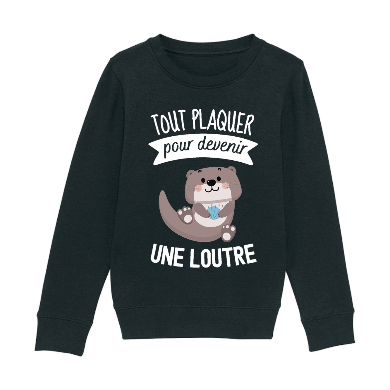 Sweat Enfant Tout plaquer pour devenir une loutre