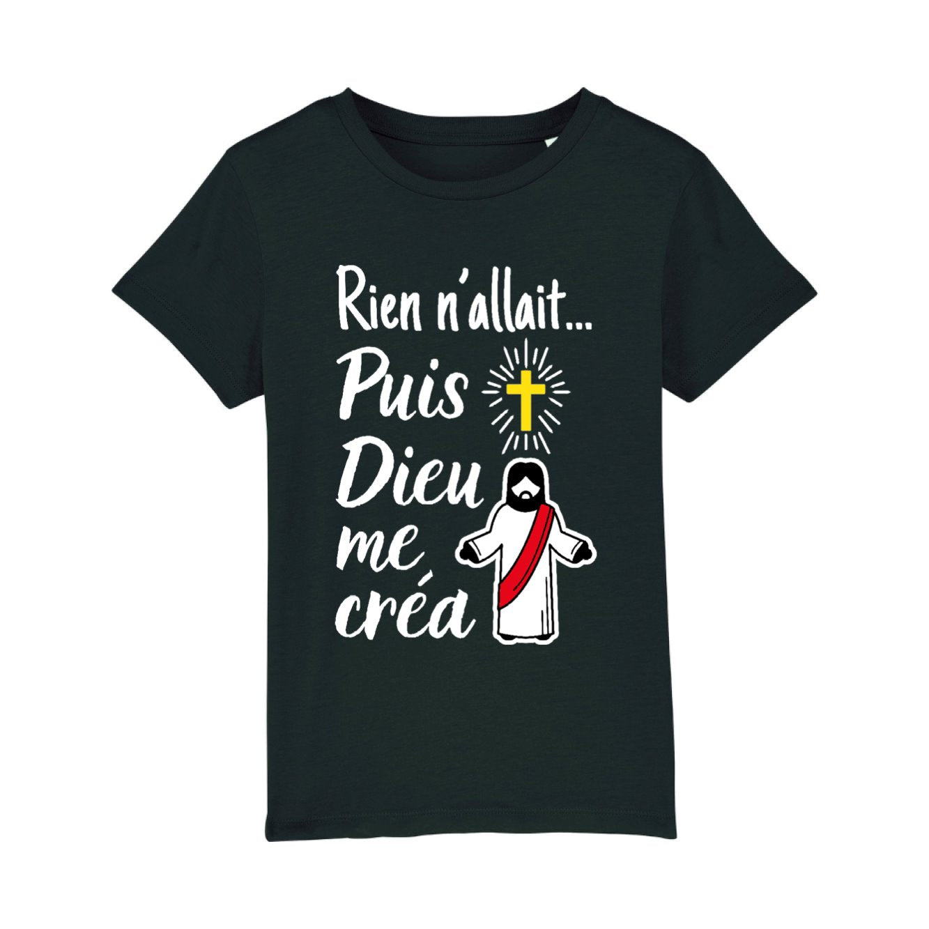 T-Shirt Enfant Rien n'allait puis Dieu me créa