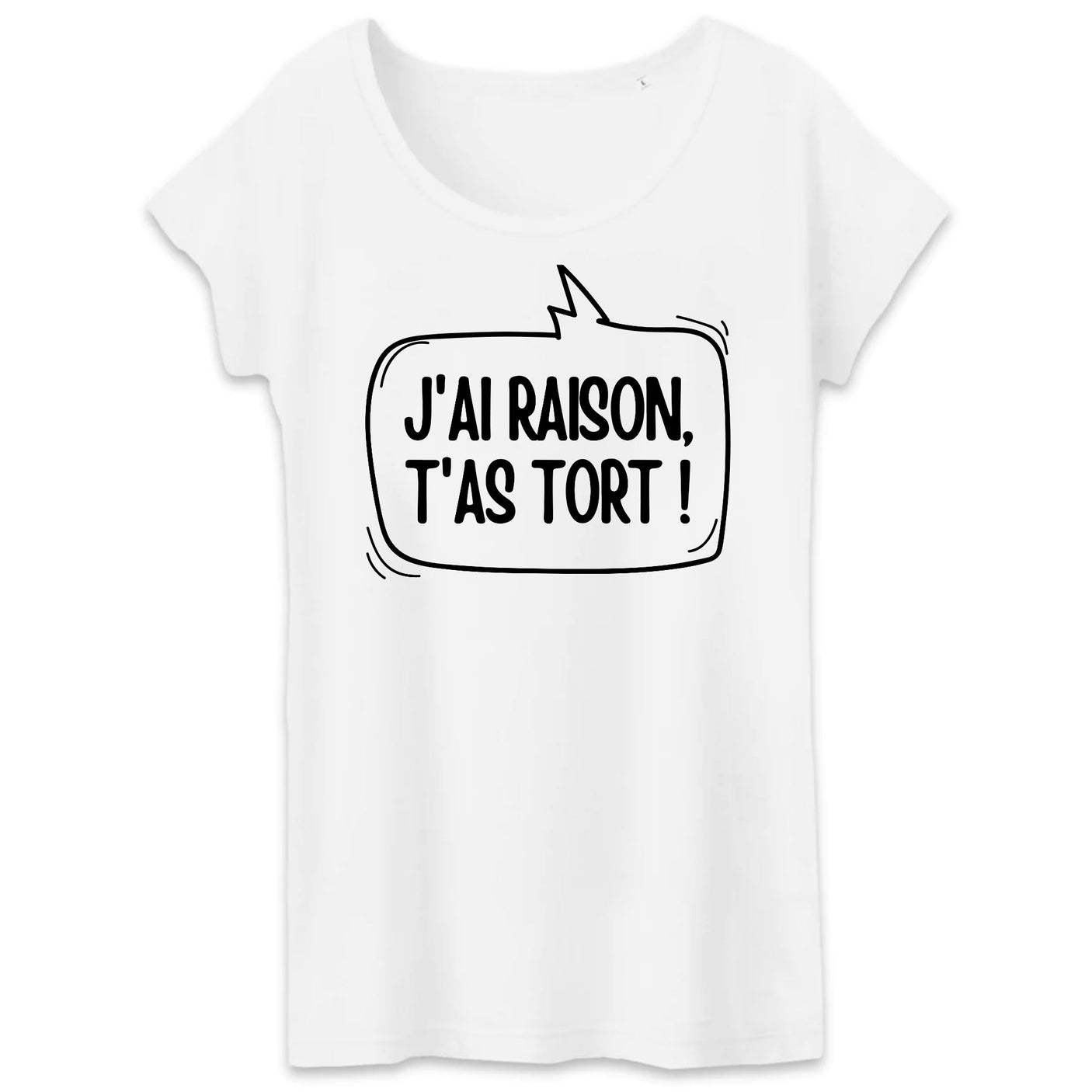 T-Shirt Femme J'ai raison, t'as tort