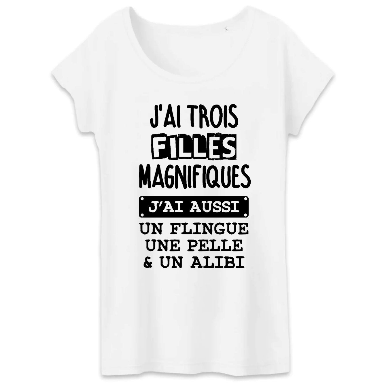 T-Shirt Femme J'ai trois filles magnifiques, flingue pelle alibi