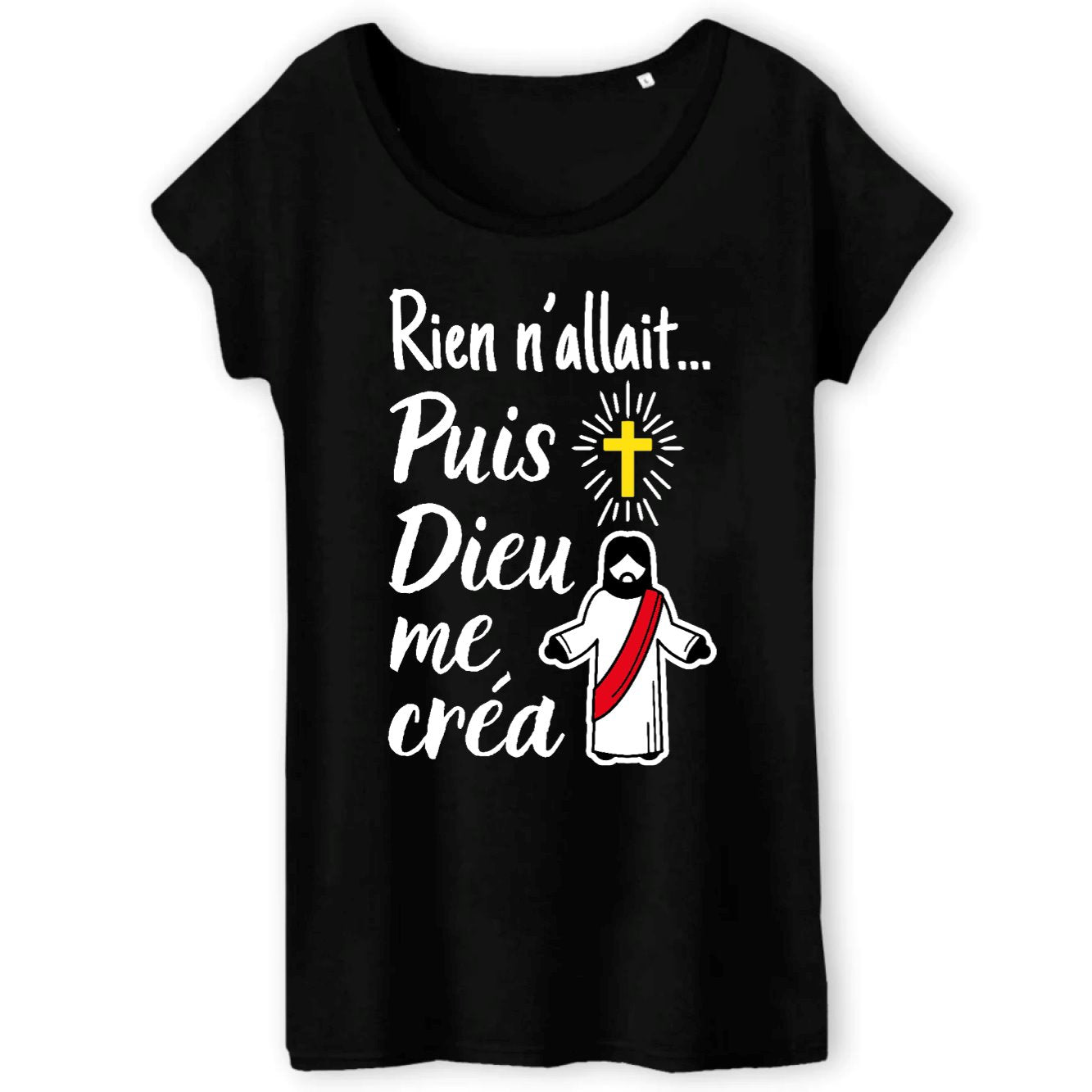 T-Shirt Femme Rien n'allait puis Dieu me créa