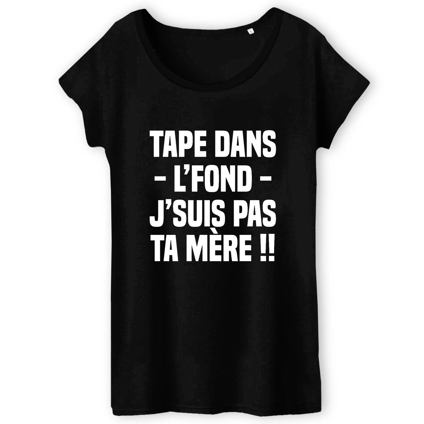 T-Shirt Femme Tape dans l'fond j'suis pas ta mère