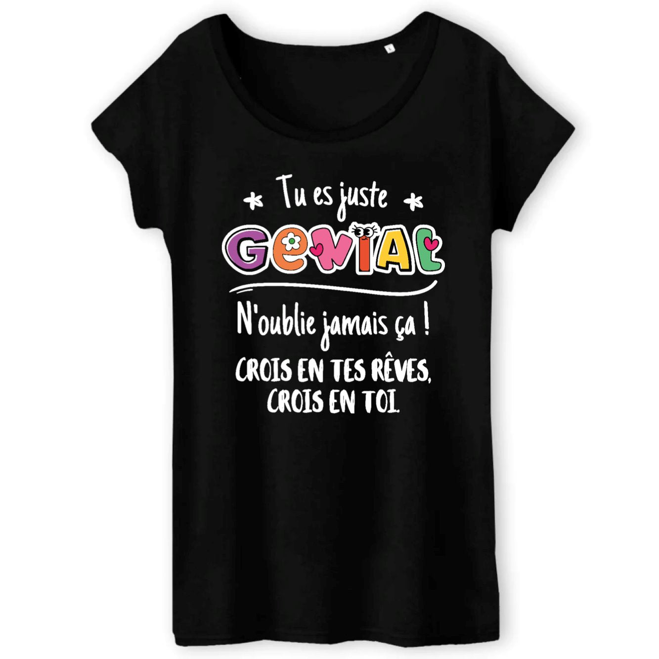 T-Shirt Femme Tu es génial crois en tes rêves