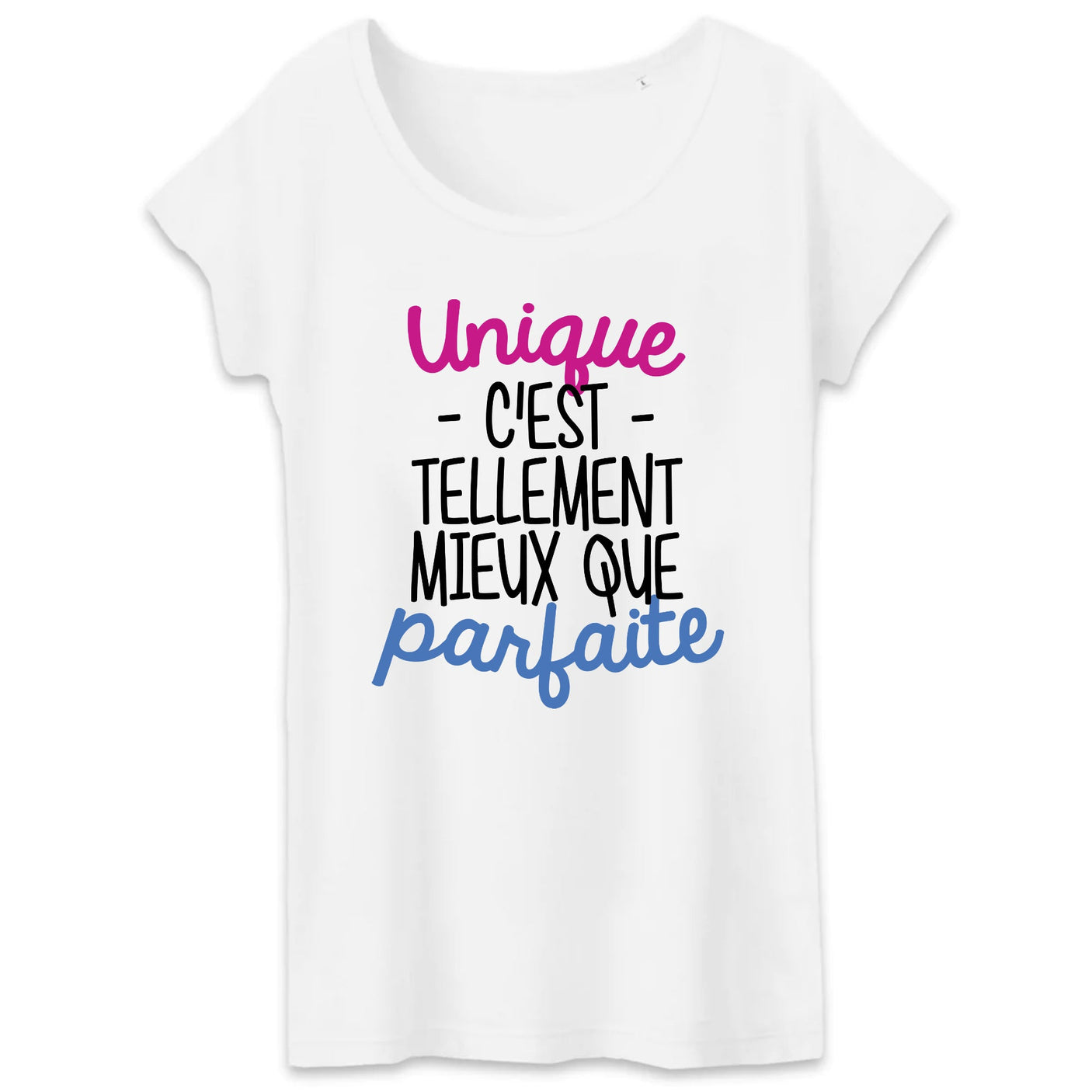 T-Shirt Femme Unique c'est tellement mieux que parfaite