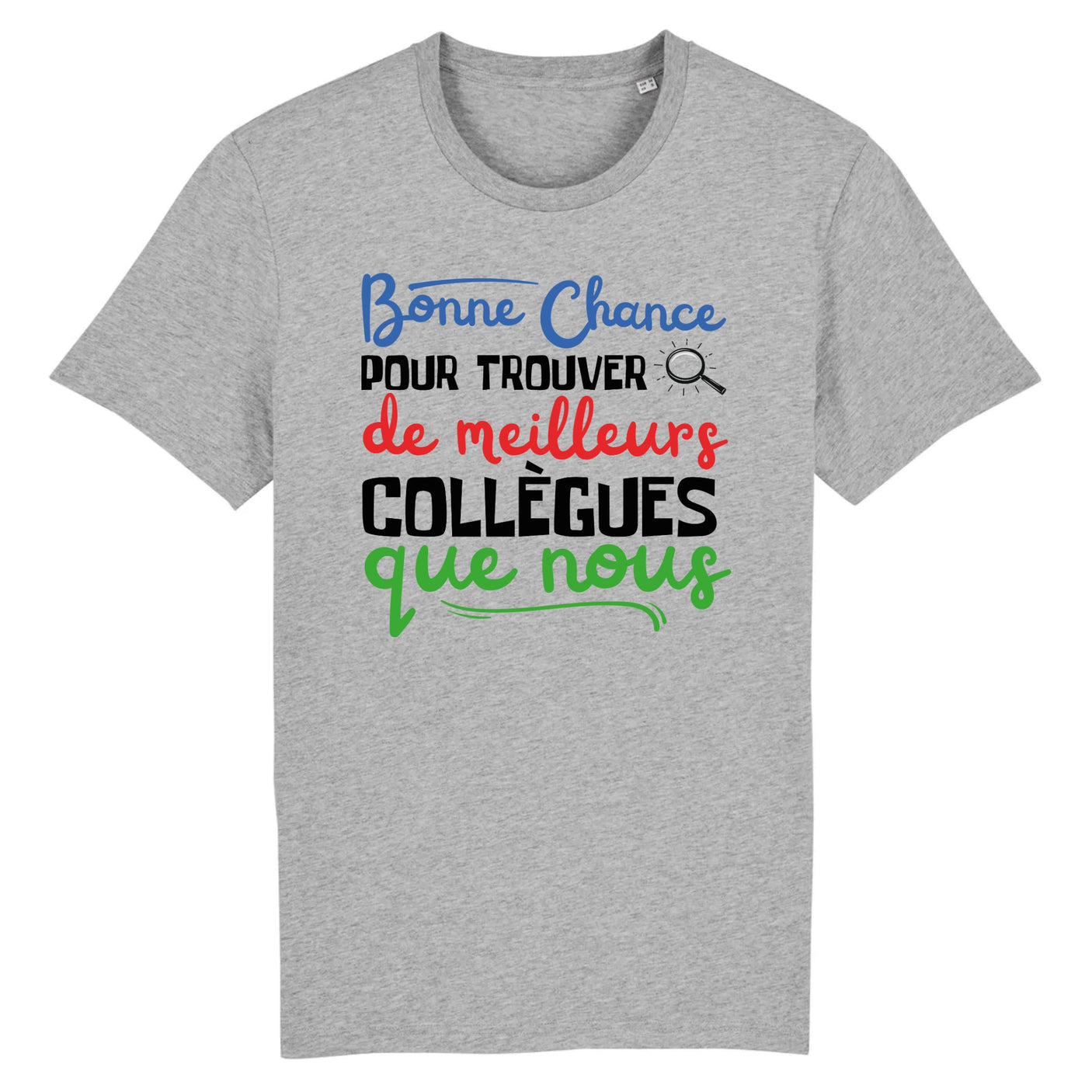 T-Shirt Homme Bonne chance pour trouver de meilleurs collègues