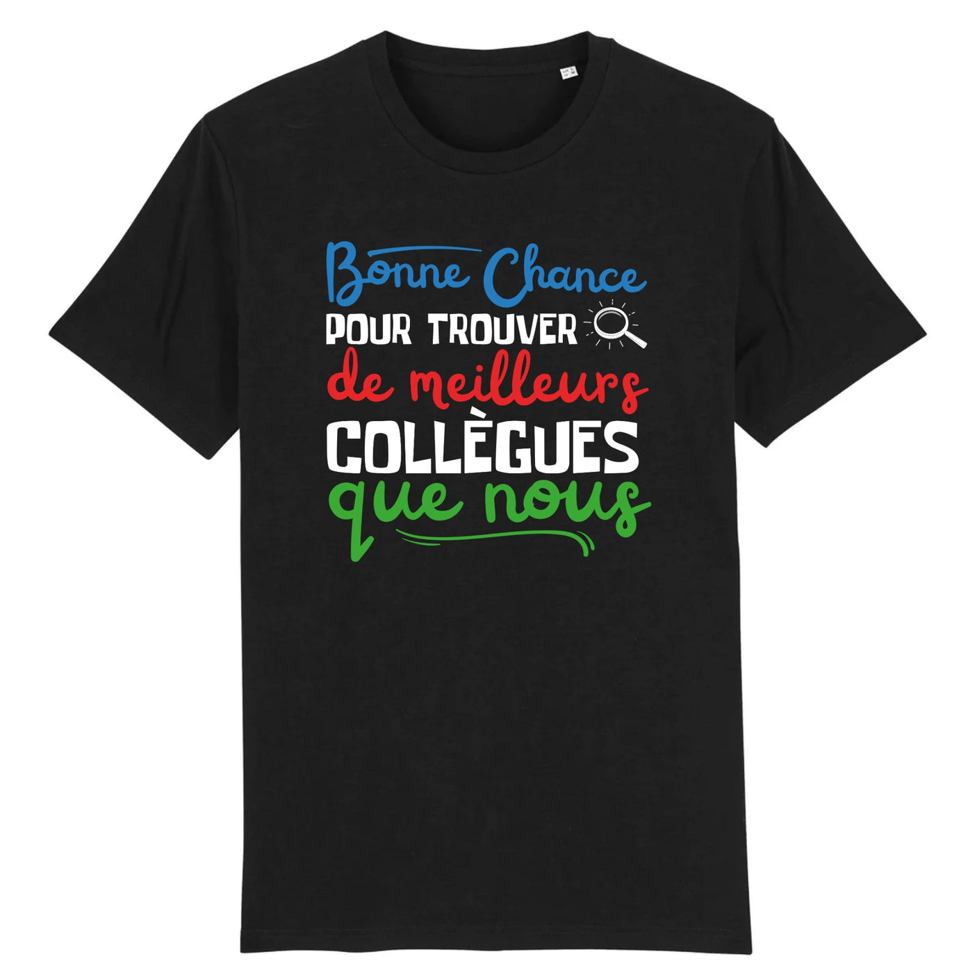 T-Shirt Homme Bonne chance pour trouver de meilleurs collègues