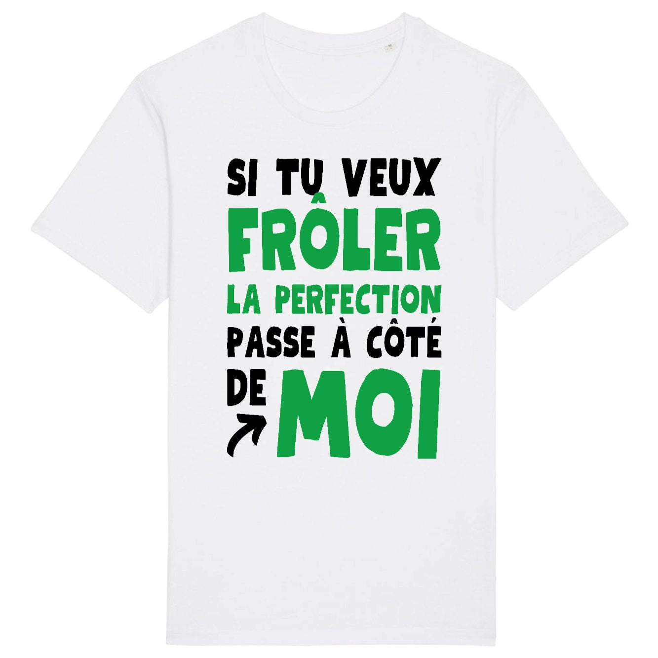 T-Shirt Homme Si tu veux frôler la perfection passe à côté de moi