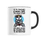 Mug Si tu touches à mon café je te claque 