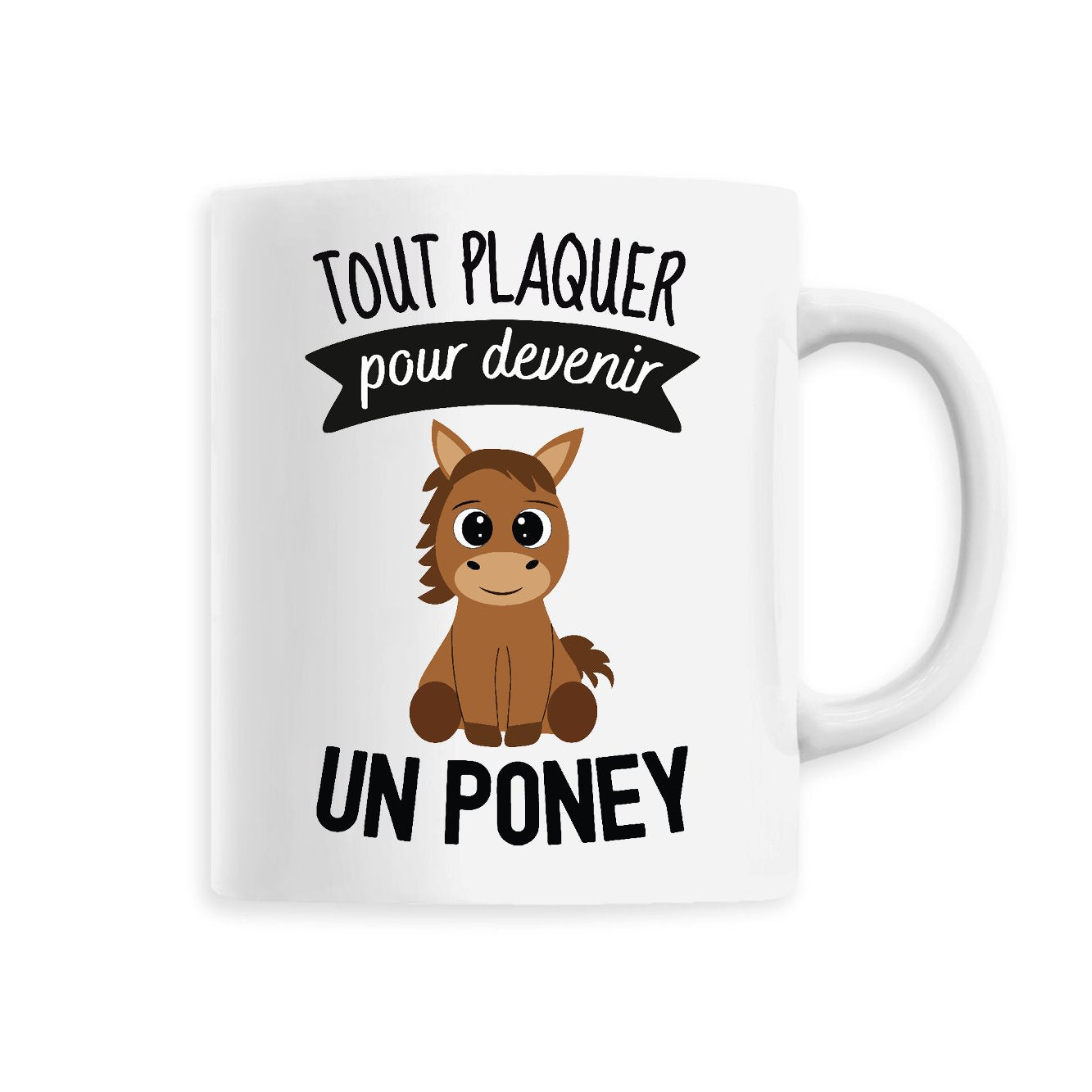 Mug Tout plaquer pour devenir un poney 