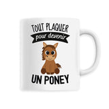 Mug Tout plaquer pour devenir un poney 