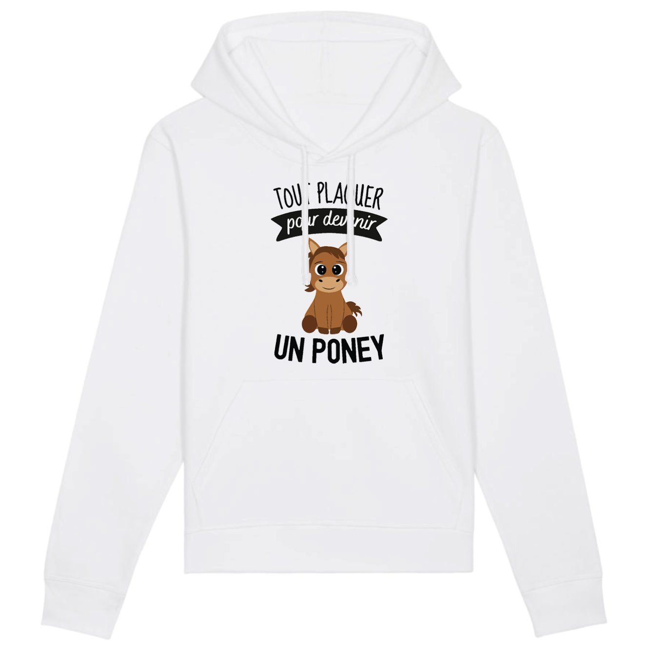 Sweat Capuche Adulte Tout plaquer pour devenir un poney 