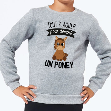 Sweat Enfant Tout plaquer pour devenir un poney Gris