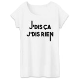 T-Shirt Femme Je dis ça je dis rien 