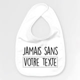 Bavoir Bébé Personnalisé Jamais sans "votre texte" Blanc