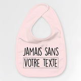 Bavoir Bébé Personnalisé Jamais sans "votre texte" Rose