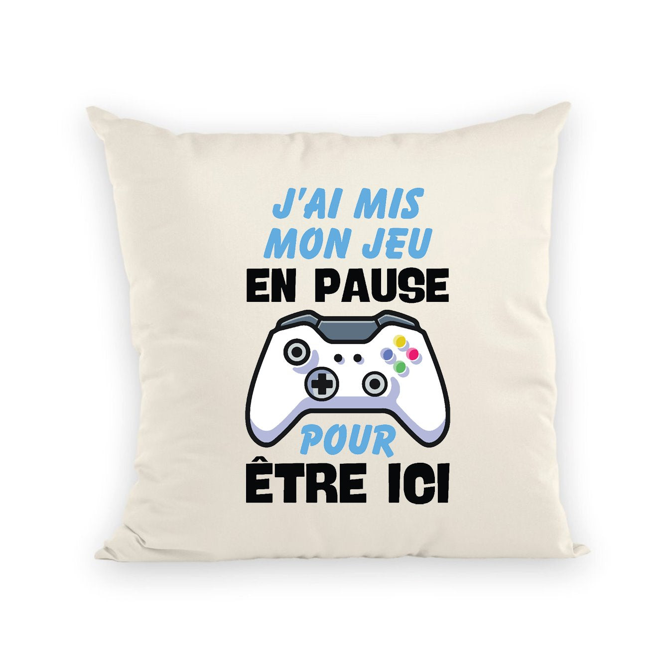 Coussin J'ai mis mon jeu en pause pour être ici 