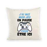 Coussin J'ai mis mon jeu en pause pour être ici 