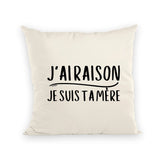 Coussin J'ai raison je suis ta mère 