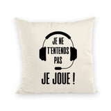 Coussin Je ne t'entends pas je joue 