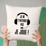 Coussin Je ne t'entends pas je joue Beige