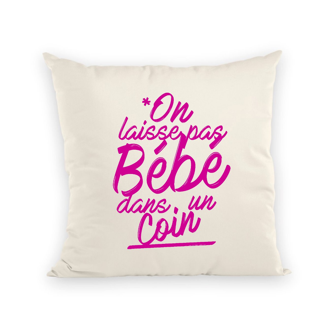 Coussin On laisse pas bébé dans un coin 