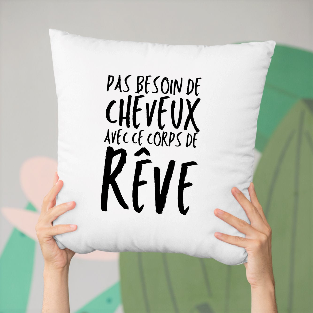 Coussin Pas besoin de cheveux avec ce corps de rêve Blanc