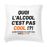 Coussin Quoi l'alcool c'est pas cool 